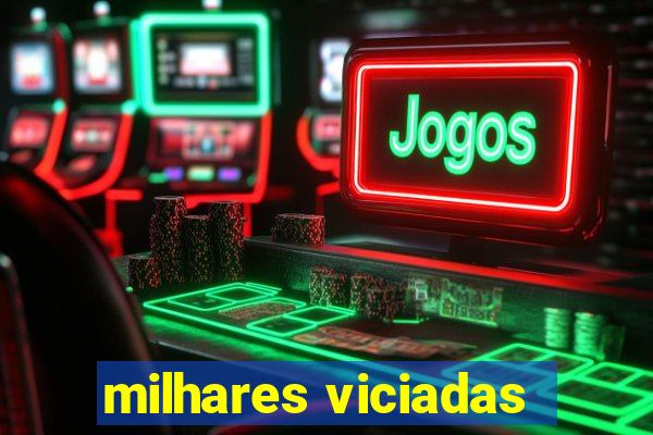 milhares viciadas